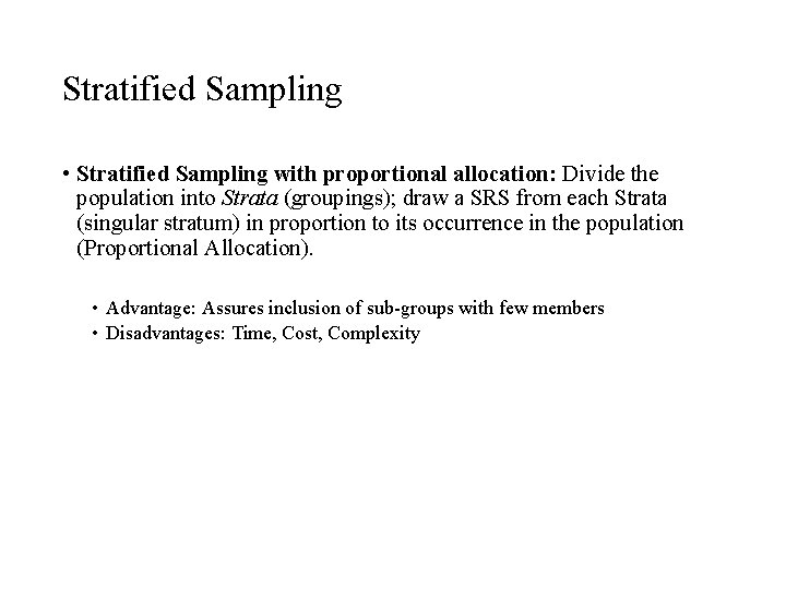 Stratified Sampling • Stratified Sampling with proportional allocation: Divide the population into Strata (groupings);