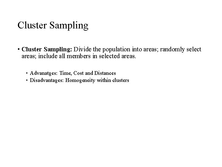 Cluster Sampling • Cluster Sampling: Divide the population into areas; randomly select areas; include