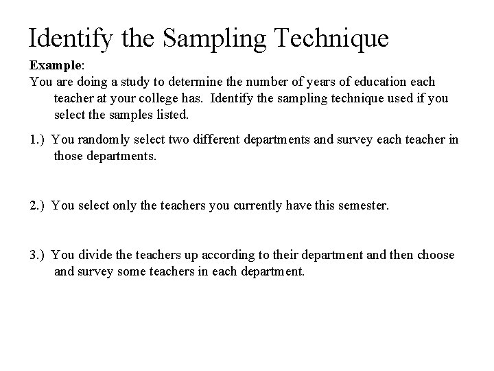 Identify the Sampling Technique Example: You are doing a study to determine the number
