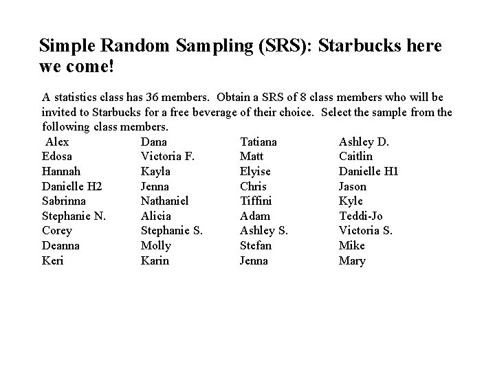 Simple Random Sampling (SRS): Starbucks here we come! A statistics class has 36 members.