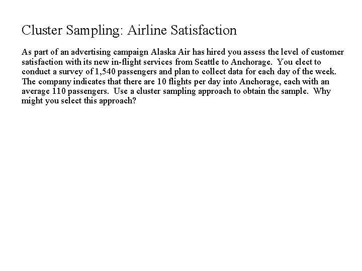 Cluster Sampling: Airline Satisfaction As part of an advertising campaign Alaska Air has hired