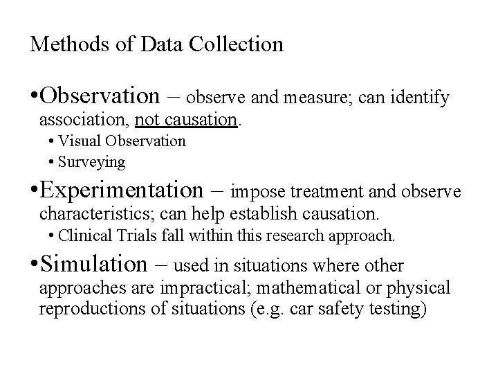 Methods of Data Collection • Observation – observe and measure; can identify association, not