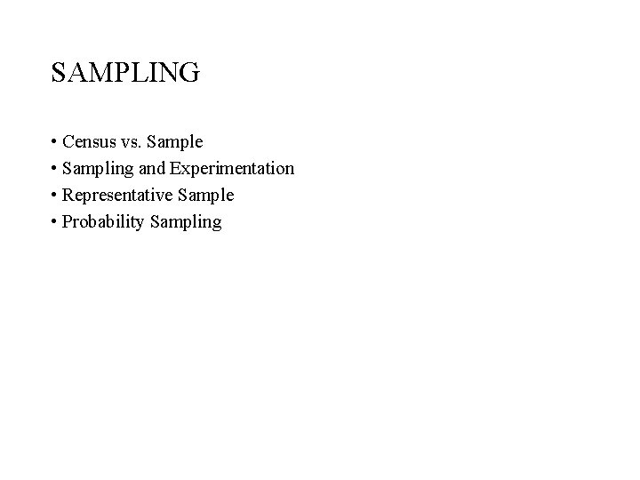 SAMPLING • Census vs. Sample • Sampling and Experimentation • Representative Sample • Probability