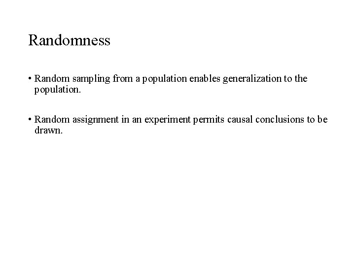Randomness • Random sampling from a population enables generalization to the population. • Random