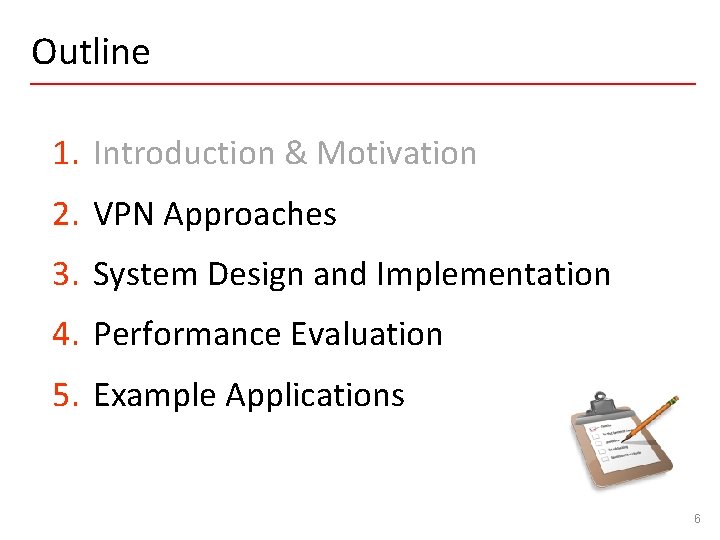 Outline 1. Introduction & Motivation 2. VPN Approaches 3. System Design and Implementation 4.