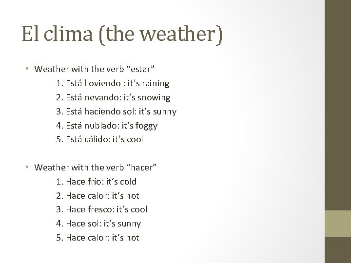 El clima (the weather) • Weather with the verb “estar” 1. Está lloviendo :