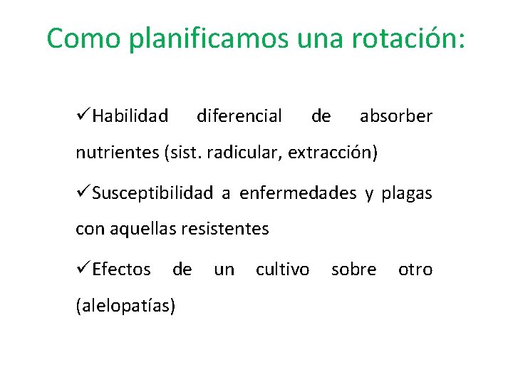 Como planificamos una rotación: üHabilidad diferencial de absorber nutrientes (sist. radicular, extracción) üSusceptibilidad a