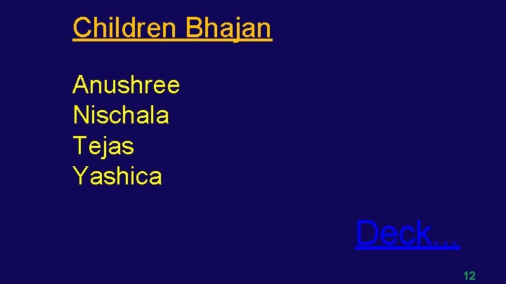 Children Bhajan Anushree Nischala Tejas Yashica Deck. . . 12 