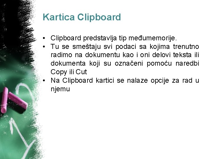 Kartica Clipboard • Clipboard predstavlja tip međumemorije. • Tu se smeštaju svi podaci sa