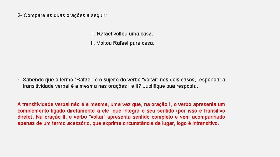 2 - Compare as duas orações a seguir: I. Rafael voltou uma casa. II.