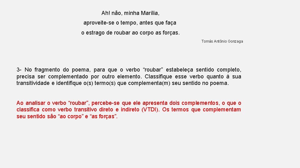 Ah! não, minha Marília, aproveite-se o tempo, antes que faça o estrago de roubar