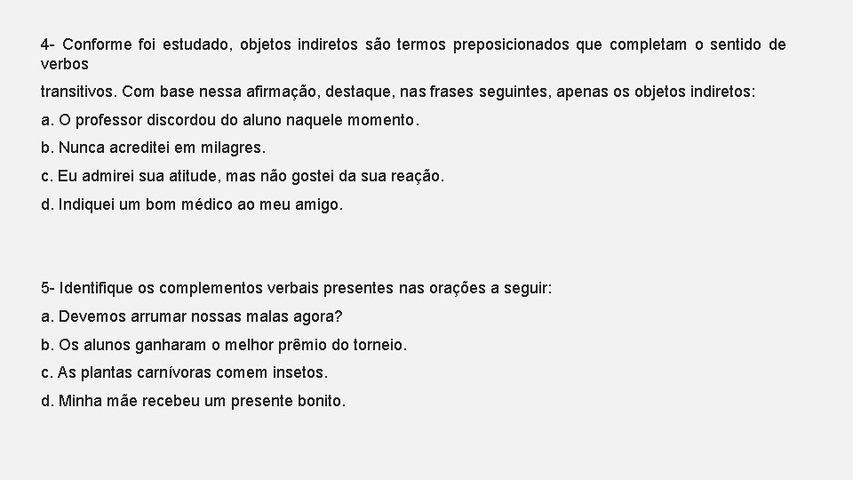 4 - Conforme foi estudado, objetos indiretos são termos preposicionados que completam o sentido