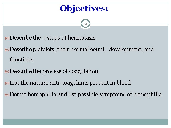 Objectives: 2 Describe the 4 steps of hemostasis Describe platelets, their normal count, development,