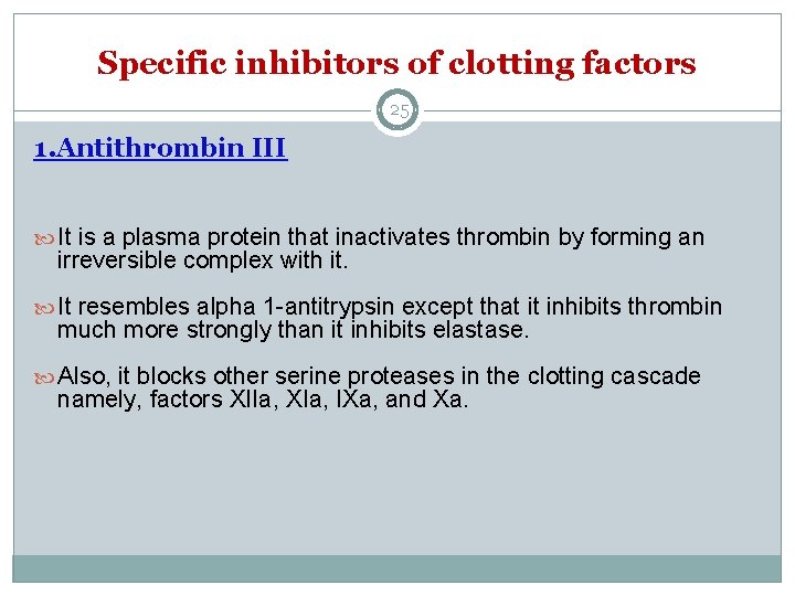 Specific inhibitors of clotting factors 25 1. Antithrombin III It is a plasma protein