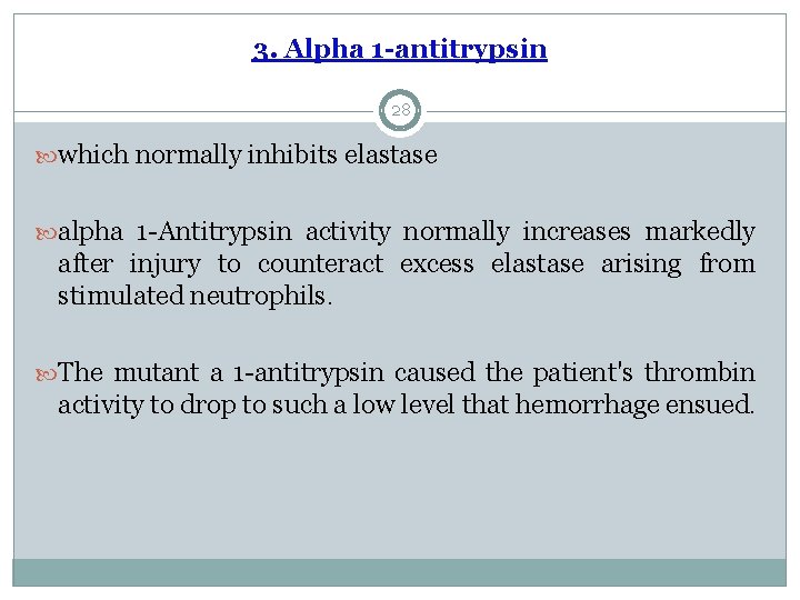 3. Alpha 1 -antitrypsin 28 which normally inhibits elastase alpha 1 -Antitrypsin activity normally