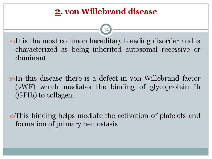 2. von Willebrand disease 31 It is the most common hereditary bleeding disorder and