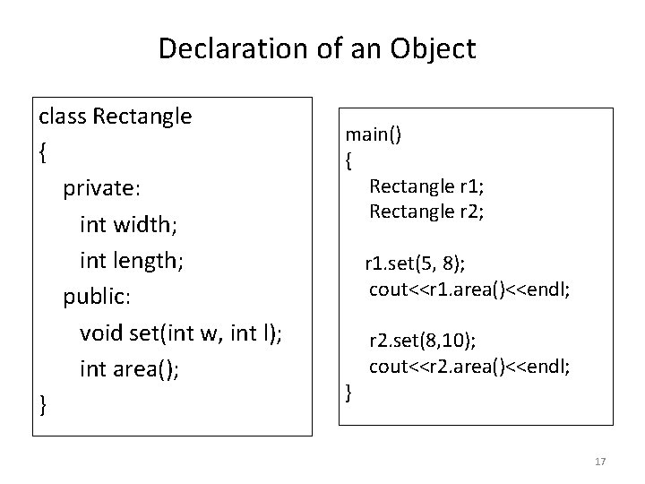 Declaration of an Object class Rectangle { private: int width; int length; public: void Declaration of an Object class Rectangle { private: int width; int length; public: void