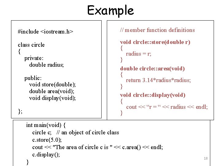 Example #include <iostream. h> // member function definitions class circle { private: double radius; Example #include <iostream. h> // member function definitions class circle { private: double radius;