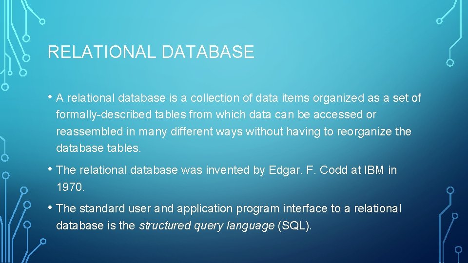 RELATIONAL DATABASE • A relational database is a collection of data items organized as