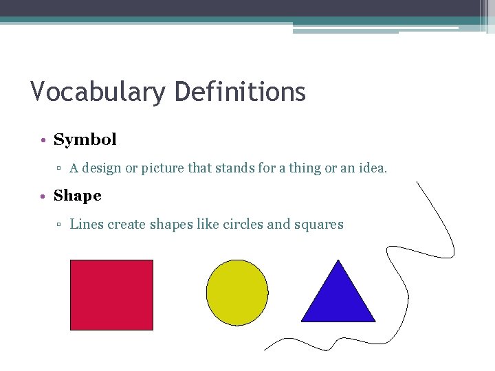 Vocabulary Definitions • Symbol ▫ A design or picture that stands for a thing