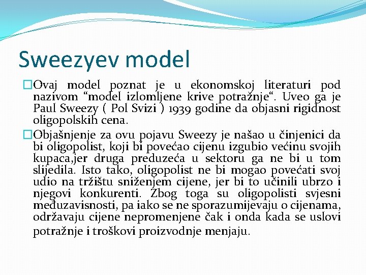 Sweezyev model �Ovaj model poznat je u ekonomskoj literaturi pod nazivom “model izlomljene krive
