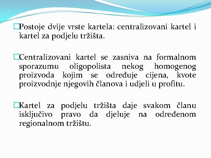 �Postoje dvije vrste kartela: centralizovani kartel za podjelu tržišta. �Centralizovani kartel se zasniva na