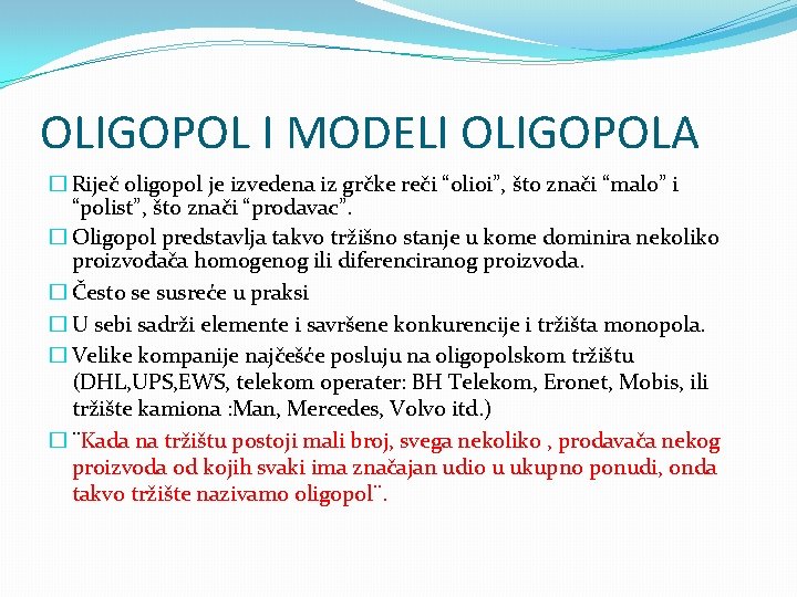 OLIGOPOL I MODELI OLIGOPOLA � Riječ oligopol je izvedena iz grčke reči “olioi”, što