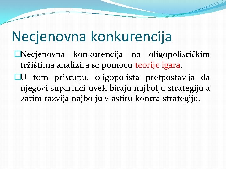 Necjenovna konkurencija �Necjenovna konkurencija na oligopolističkim tržištima analizira se pomoću teorije igara. �U tom