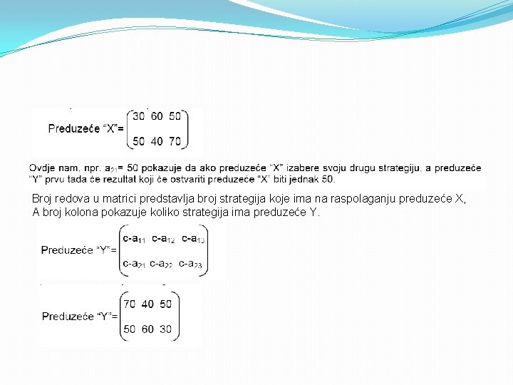 Broj redova u matrici predstavlja broj strategija koje ima na raspolaganju preduzeće X, A
