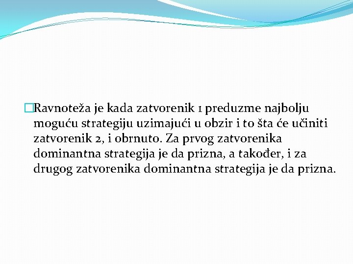 �Ravnoteža je kada zatvorenik 1 preduzme najbolju moguću strategiju uzimajući u obzir i to