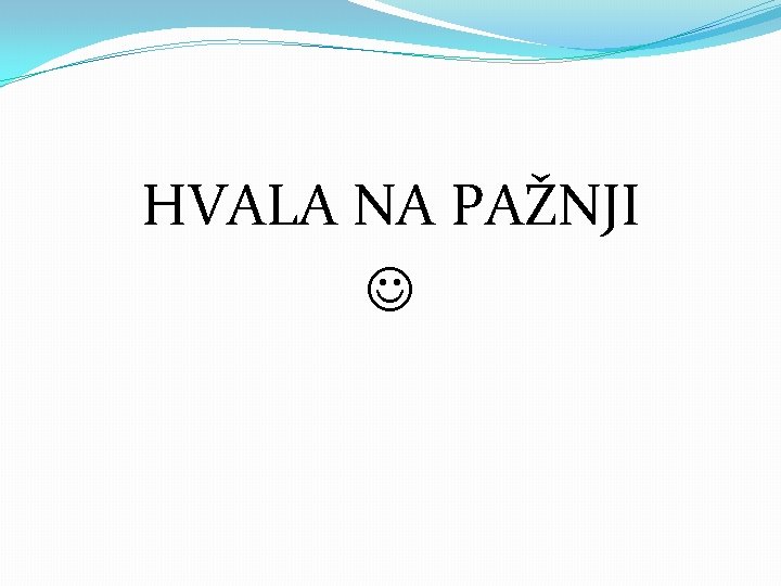 HVALA NA PAŽNJI 