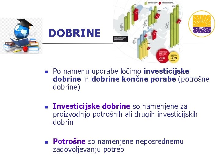 DOBRINE n n n Po namenu uporabe ločimo investicijske dobrine in dobrine končne porabe