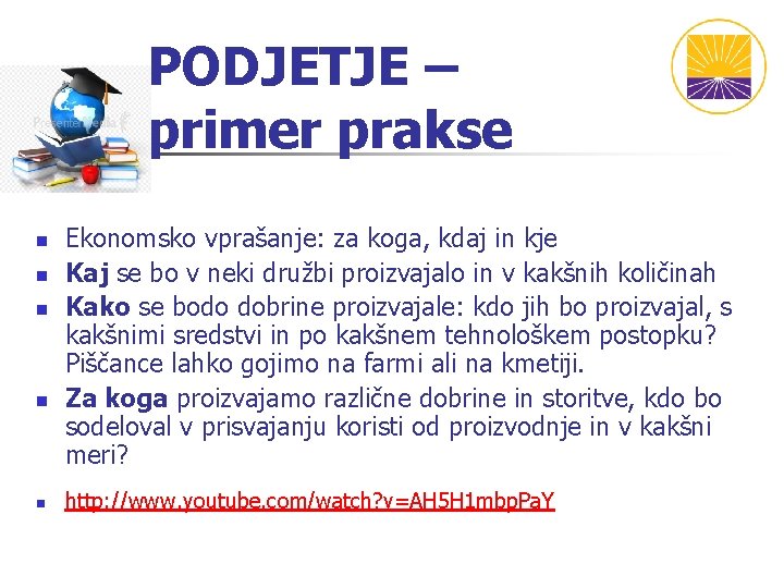 PODJETJE – primer prakse n n n Ekonomsko vprašanje: za koga, kdaj in kje