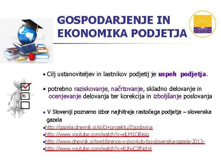 GOSPODARJENJE IN EKONOMIKA PODJETJA • Cilj ustanoviteljev in lastnikov podjetij je uspeh podjetja. •