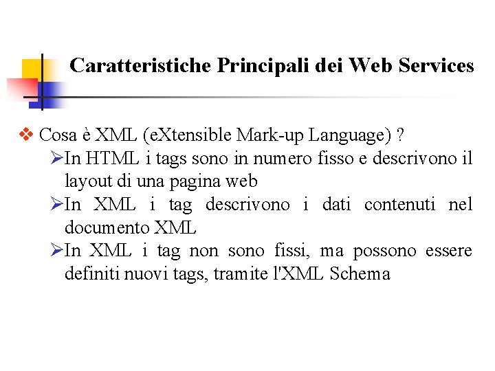 Caratteristiche Principali dei Web Services v Cosa è XML (e. Xtensible Mark-up Language) ?