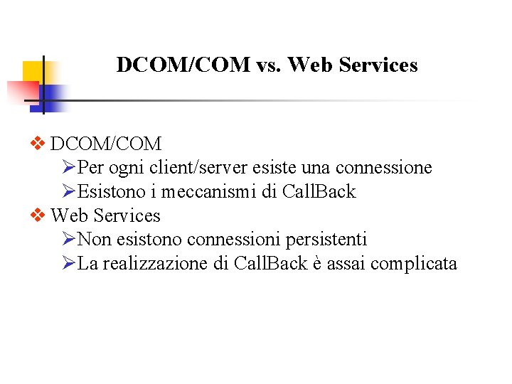 DCOM/COM vs. Web Services v DCOM/COM ØPer ogni client/server esiste una connessione ØEsistono i