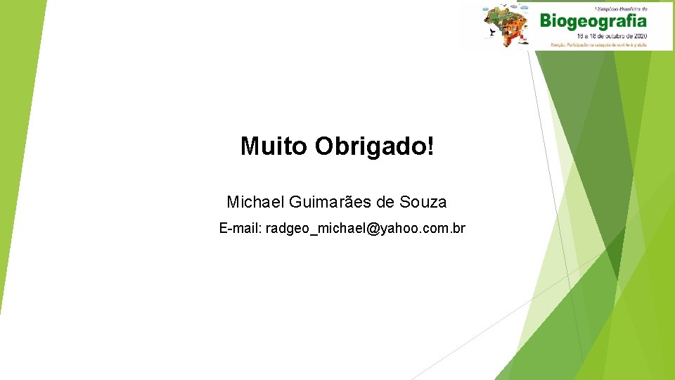 Muito Obrigado! Michael Guimarães de Souza E-mail: radgeo_michael@yahoo. com. br 
