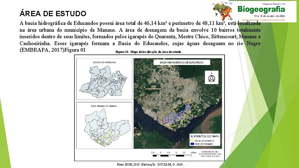 ÁREA DE ESTUDO A bacia hidrográfica de Educandos possui área total de 46, 14