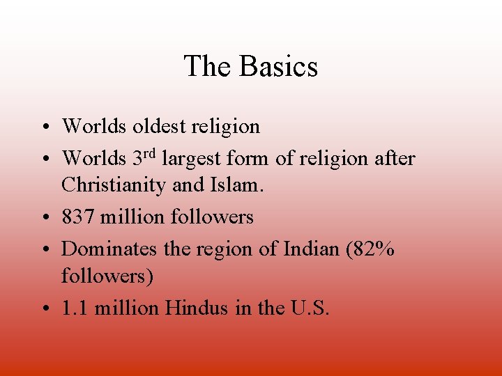 The Basics • Worlds oldest religion • Worlds 3 rd largest form of religion