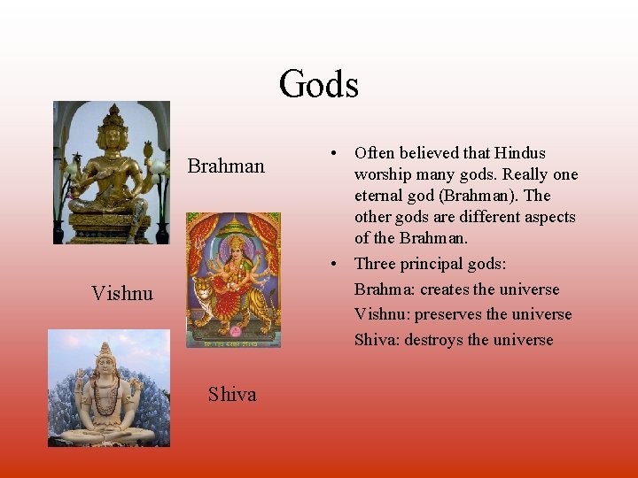 Gods Brahman Vishnu Shiva • Often believed that Hindus worship many gods. Really one