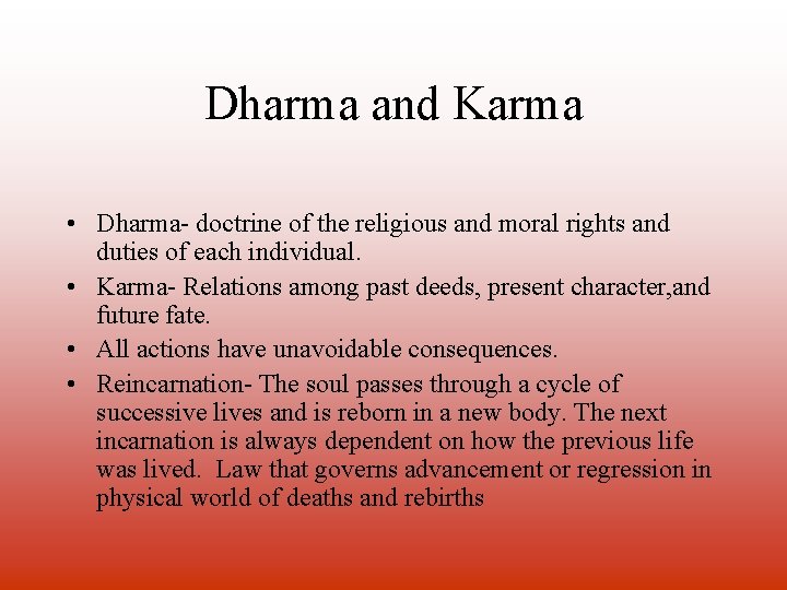 Dharma and Karma • Dharma- doctrine of the religious and moral rights and duties