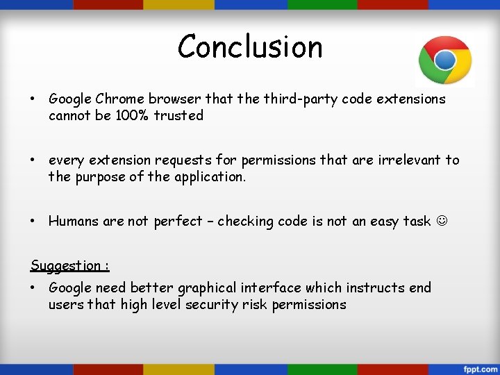 Conclusion • Google Chrome browser that the third-party code extensions cannot be 100% trusted