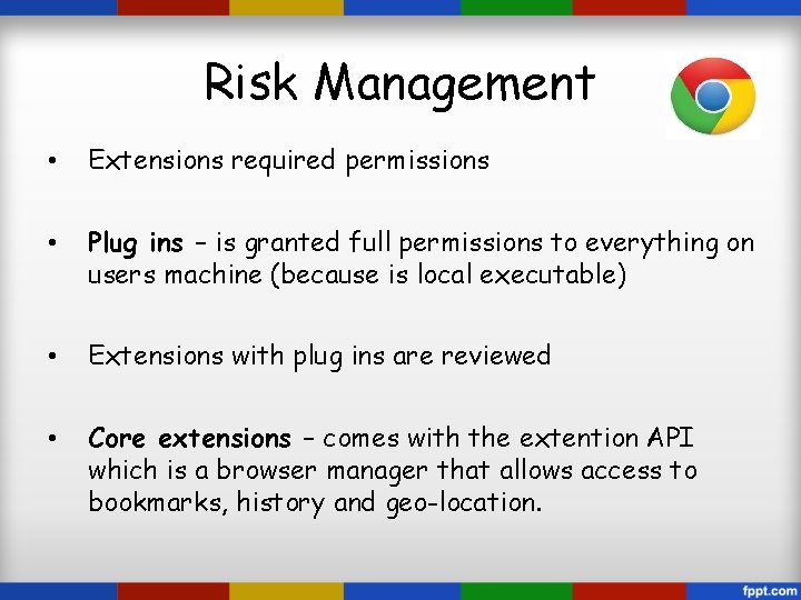 Risk Management • Extensions required permissions • Plug ins – is granted full permissions