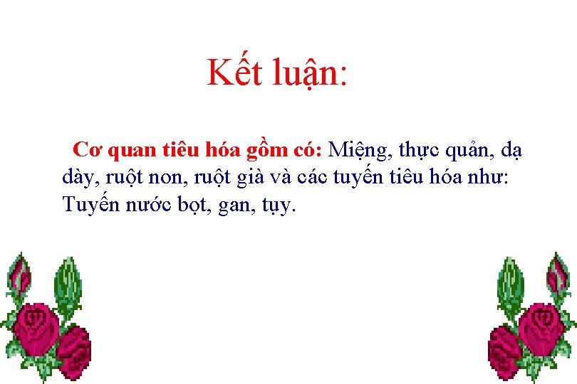 Kết luận: Cơ quan tiêu hóa gồm có: Miệng, thực quản, dạ dày, ruột