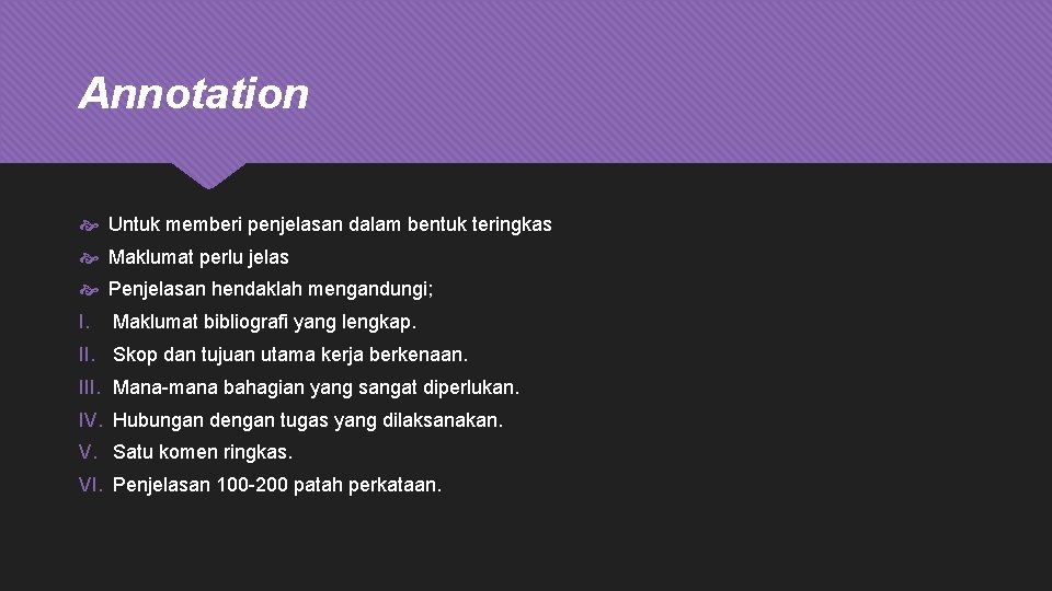 Annotation Untuk memberi penjelasan dalam bentuk teringkas Maklumat perlu jelas Penjelasan hendaklah mengandungi; I.