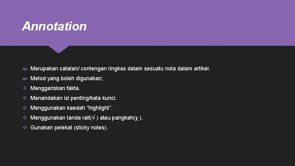 Annotation Merupakan catatan/ contengan ringkas dalam sesuatu nota dalam artikel. Metod yang boleh digunakan;