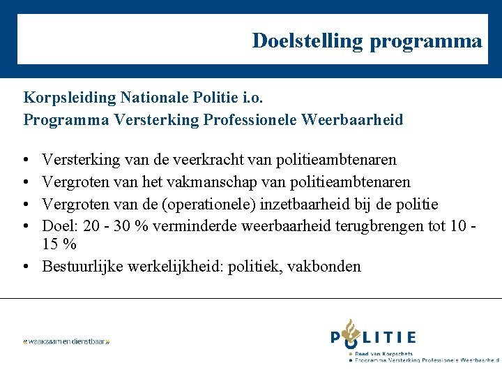 Doelstelling programma Korpsleiding Nationale Politie i. o. Programma Versterking Professionele Weerbaarheid • • Versterking