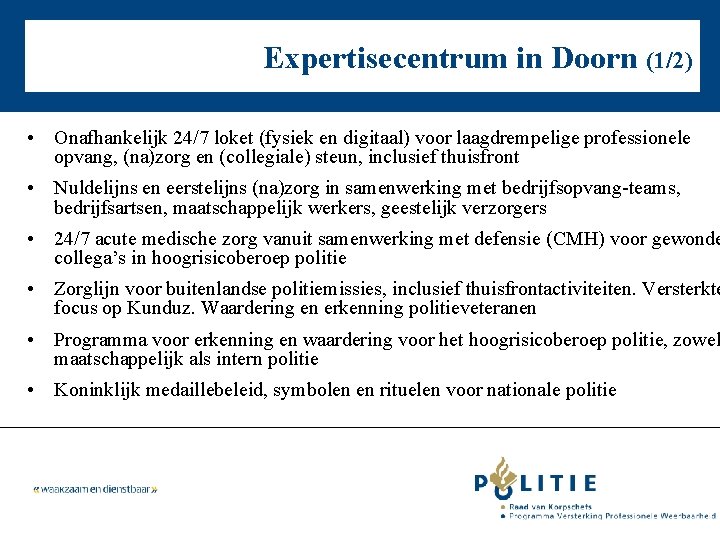 Expertisecentrum in Doorn (1/2) • Onafhankelijk 24/7 loket (fysiek en digitaal) voor laagdrempelige professionele