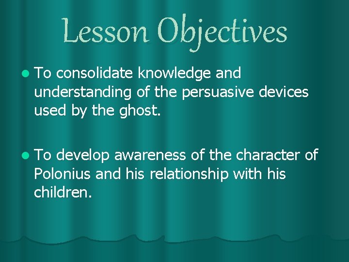 Lesson Objectives l To consolidate knowledge and understanding of the persuasive devices used by