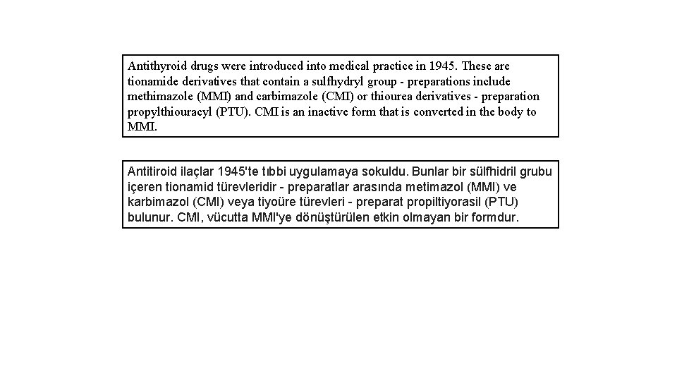 Antithyroid drugs were introduced into medical practice in 1945. These are tionamide derivatives that